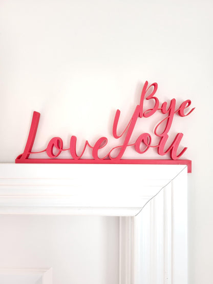 Love You Bye Door Topper, Door Corner, Door Sign, Hallway Decor, Entryway Decor, Shelf decor, Wall Decor, Door Decoration, Valentine's Day